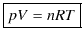 $\displaystyle \fbox{pV=nRT}$