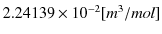 $ 2.24139\times10^{-2}[m^{3}/mol]$