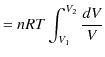 $\displaystyle =nRT\int_{V_{1}}^{V_{2}}\dfrac{dV}{V}$