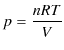 $\displaystyle p=\dfrac{nRT}{V}$