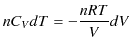 $\displaystyle nC_{V}dT=-\dfrac{nRT}{V}dV$