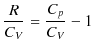 $\displaystyle \dfrac{R}{C_{V}}=\dfrac{C_{p}}{C_{V}}-1$