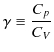 $\displaystyle \gamma\equiv\dfrac{C_{p}}{C_{V}}$