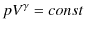 $\displaystyle pV^{\gamma}=const$