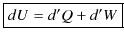 $\displaystyle \fbox{$dU=d'Q+d'W$}$