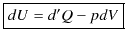 $\displaystyle \fbox{$dU=d'Q-pdV$}$