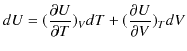 $\displaystyle dU=(\dfrac{\partial U}{\partial T})_{V}dT+(\dfrac{\partial U}{\partial V})_{T}dV$