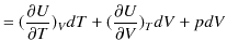 $\displaystyle =(\dfrac{\partial U}{\partial T})_{V}dT+(\dfrac{\partial U}{\partial V})_{T}dV+pdV$