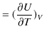 $\displaystyle =(\dfrac{\partial U}{\partial T})_{V}$