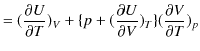 $\displaystyle =(\dfrac{\partial U}{\partial T})_{V}+\{p+(\dfrac{\partial U}{\partial V})_{T}\}(\dfrac{\partial V}{\partial T})_{p}$