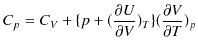 $\displaystyle C_{p}=C_{V}+\{p+(\dfrac{\partial U}{\partial V})_{T}\}(\dfrac{\partial V}{\partial T})_{p}$