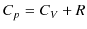 $\displaystyle C_{p}=C_{V}+R$