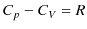 $\displaystyle C_p-C_V=R$