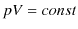 $\displaystyle pV=const$