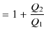 $\displaystyle =1+\frac{Q_{2}}{Q_{1}}$