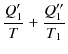 $\displaystyle \dfrac{Q_{1}'}{T}+\dfrac{Q_{1}''}{T_{1}}$