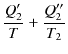 $\displaystyle \dfrac{Q_{2}'}{T}+\dfrac{Q_{2}''}{T_{2}}$