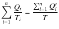 $\displaystyle \sum_{i=1}^{n}\dfrac{Q_{i}}{T_{i}} =\dfrac{\sum_{i=1}^{n}Q_{i}'}{T}$