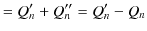 $\displaystyle =Q_{n}'+Q_{n}''=Q_{n}'-Q_{n}$