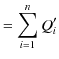 $\displaystyle =\sum_{i=1}^{n}Q_{i}'$