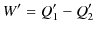 $\displaystyle W'=Q_{1}'-Q_{2}'$