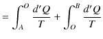 $\displaystyle =\int_{A}^{O}\dfrac{d'Q}{T}+\int_{O}^{B}\dfrac{d'Q}{T}$