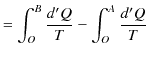 $\displaystyle =\int_{O}^{B}\dfrac{d'Q}{T}-\int_{O}^{A}\dfrac{d'Q}{T}$