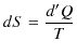 $\displaystyle dS=\dfrac{d'Q}{T}$