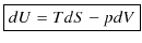 $\displaystyle \fbox{$dU=TdS-pdV$}$