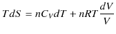 $\displaystyle TdS=nC_{V}dT+nRT\dfrac{dV}{V}$