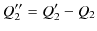 $\displaystyle Q_{2}''=Q_{2}'-Q_{2}$