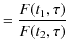 $\displaystyle =\dfrac{F(t_{1},\tau)}{F(t_{2},\tau)}$