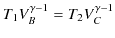 $\displaystyle T_{1}V_{B}^{\gamma-1}=T_{2}V_{C}^{\gamma-1}$